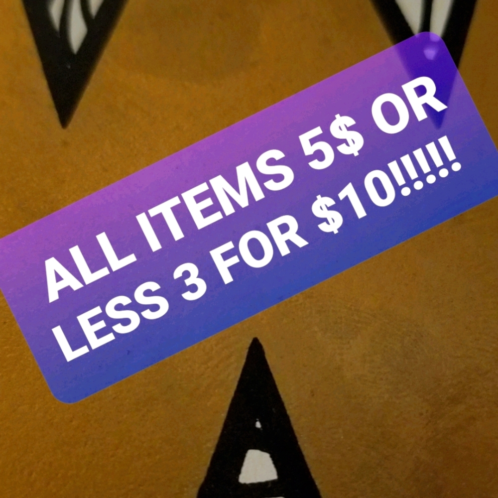 CLEANING OUT! ALL ITEMS $5 OR LESS 3 FOR $10